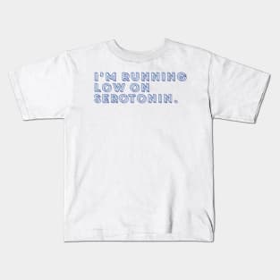 I'm Running Low On Serotonin Blue Kids T-Shirt